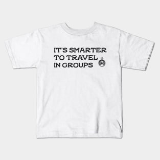 it's smarter to travel in groups Kids T-Shirt
